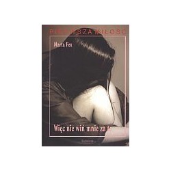 Więc nie wiń mnie za to