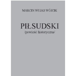 PIŁSUDSKI /POWIEŚĆ HISTORYCZNA/