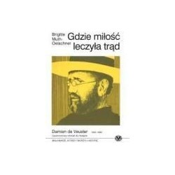 Gdzie miłość leczyła trąd - Damian de Veuster 1840 - 1889 - opatrznościowy człowiek Hawajów