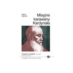 Misyjne karawany Kardynała - Charles Lavigerie 1825 - 1892 - konfrontacja z Islamem