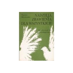 Nadzieja zbawienia dla wszystkich. Od eschatologii lęku do eschatologii nadziei