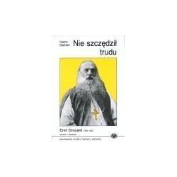 Nie szczędził trudu - Emil Gouard 1840-  1922 - apostoł z Athabaski