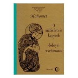 O małżeństwie, kupcach i dobrym wychowaniu. Wybór hadisów.