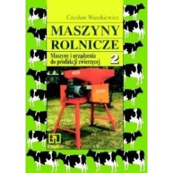 Maszyny rolnicze. Część 2. Maszyny i urządzenia do produkcji zwierzęcej