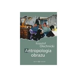Antropologia obrazu. Fotografia jako metoda, przedmiot i medium nauk społecznych