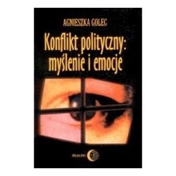 Konflikt polityczny: myślenie i emocje. Raport z badania polskich polityków