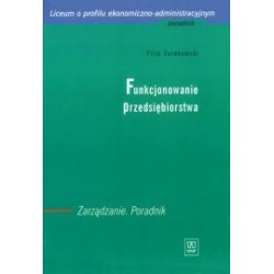 FUNKCJONOWANIE PRZEDSIĘBIORSTWA. Zarządzanie. Poradnik