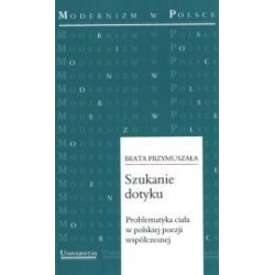 Szukanie dotyku. Problematyka ciała w polskiej poezji współczesnej