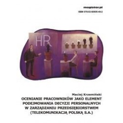 Ocenianie pracowników jako element podejmowania decyzji personalnych w zarządzaniu przedsiębiorstwem (Telekomunikacją Polską S.A