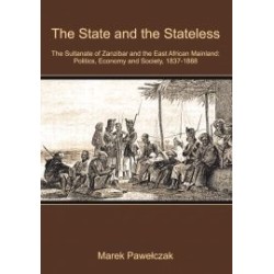 The State and the Stateless. The Sultanate of Zanzibar and the East African Mainland: Politics, Economy and Society, 1837-1888