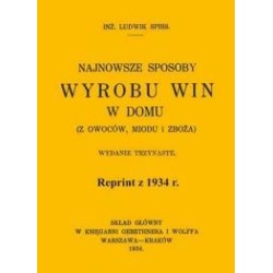 Najnowsze sposoby wyrobu win w domu. Reprint z 1934 r.