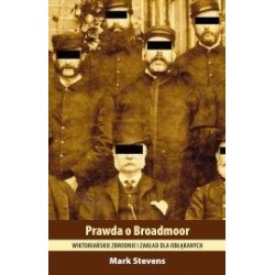 Prawda o Broadmoor - wiktoriańskie zbrodnie i zakład dla obłąkanych.