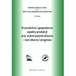 Przyrodnicze i gospodarcze aspekty produkcji i wykorzystania drewna – stan obecny i prognoza