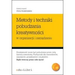 Metody  i  techniki pobudzania kreatywności w organizacji i zarządzaniu