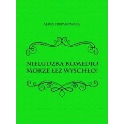 NIELUDZKA KOMEDIO MORZE ŁEZ WYSCHŁO