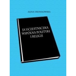 JA UCZESTNICZKA WSPÓLNA POLITYKI I RELIGII