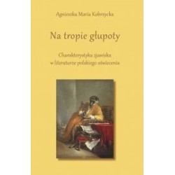Na tropie głupoty. Charakterystyka zjawiska w literaturze polskiego oświecenia