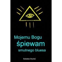 Mojemu Bogu śpiewam smutnego bluesa