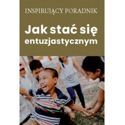 Jak stać się entuzjastycznym