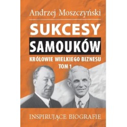 Sukcesy samouków - Królowie wielkiego biznesu. Tom 1