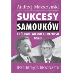Sukcesy samouków - Królowie wielkiego biznesu. Tom 3