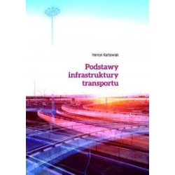 Podstawy infrastruktury transportu Wydanie drugie poprawione i uaktualnione