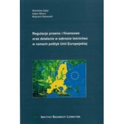 Regulacje prawne i finansowe oraz działania w zakresie leśnictwa w ramach polityk Unii Europejskiej