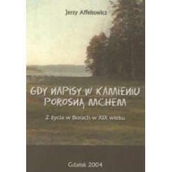Gdy napisy na kamieniu porosną mchem. Z życia w Borach w XIX wieku