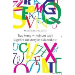 Trzy tomy w jednym, czyli algebra niektórych składników