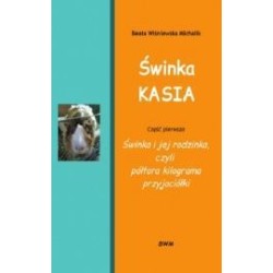 Świnka Kasia Część pierwsza Świnka i jej rodzinka, czyli półtora kilograma przyjaciółki