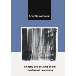 Choćby pod ostatnią chcieli rozstrzelać nas ścianą