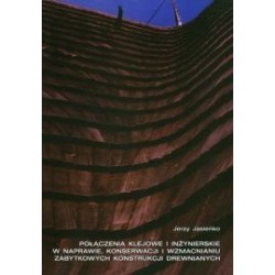 Połączenia klejowe i inżynierskie w naprawie, konserwacji i wzmacnianu zabytkowych konstrukcji drewnianych