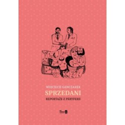 SPRZEDANI. REPORTAŻE Z PERYFERII
