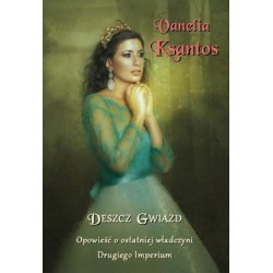 Deszcz gwiazd. Opowieść o ostatniej władczyni Drugiego Imperium