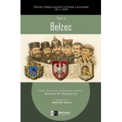 Obrazy Miejscowości w Prasie Lwowskiej 1811-1939, Tom II, Bełżec