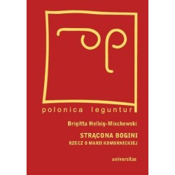 Strącona bogini. Rzecz o Marii Komornickiej