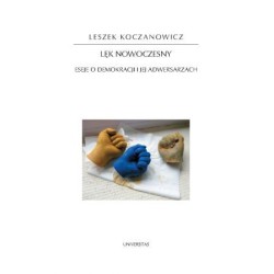 Lęk nowoczesny. Eseje o demokracji i jej adwersarzach