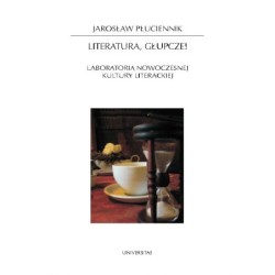 Literatura, głupcze! Laboratoria nowoczesnej kultury literackiej