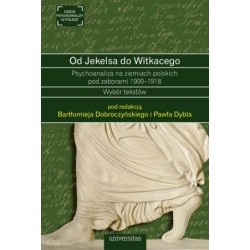 Od Jekelsa do Witkacego. Psychoanaliza na ziemiach polskich pod zaborami 1900-1918. Wybór tekstów